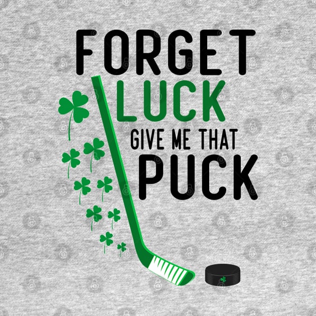 forget luck give me that puck funny hockey st patricks day gift by Aymoon05